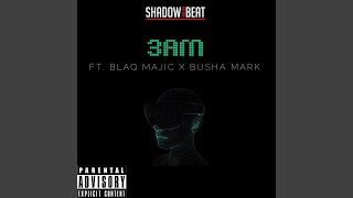 3 AM (feat. BLAQ MAJIC \u0026 BUSHA MARK)