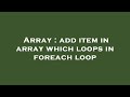 Array : add item in array which loops in foreach loop