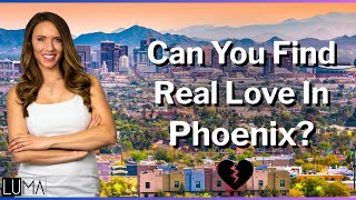 Phoenix Matchmaker Dating Service Breaks Down Phoenix's Dating Scene l LUMA Luxury Matchmaking