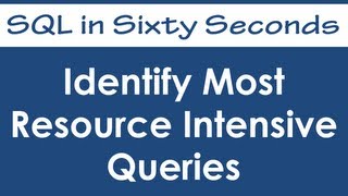 Identify Most Resource Intensive Queries - SQL in Sixty Seconds #028