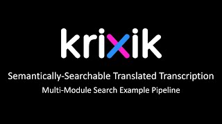Semantically-Searchable Translated Transcription - Krixik Multi-Module Search Pipeline Example