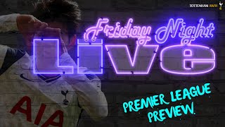🎥 FRIDAY NIGHT LIVE | Premier League Preview | #Spurs #THFC #COYS #PremierLeague