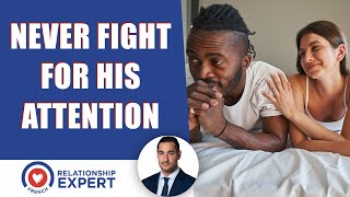 Never Fight For His Attention: DO THIS Instead | Alex Cormont