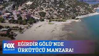 Eğirdir Gölü’nde ürkütücü manzara! 13 Eylül 2021 İsmail Küçükkaya ile Çalar Saat