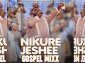 UPLIFT  LATEST GOSPEL(NIKUREJESHEE)MIXTAPE VOL 7  DJ KINGBWOY 254 FT SARAH K,ZORAVO,PAPI CLEVER