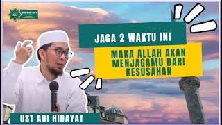 Ingat 2 Waktu Ini !! Maka Allah Akan Membantumu Dari Kesusahan - Ustad Adi hidayat