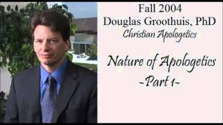 Nature of Apologetics (1 of 2)- Douglas Groothuis, Ph.D.