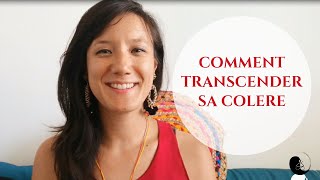 Comment transcender sa colère?