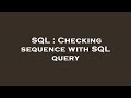 SQL : Checking sequence with SQL query