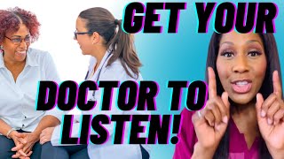 How to Get Your Doctor to Listen to You. A Doctor Explains