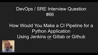 DevOps/SRE Interview Question #66 How to Build CI for a Python Application in Gitlab/Github/Jenkins