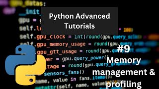 Memory Management and Profiling - Python Advanced Tutorial #9