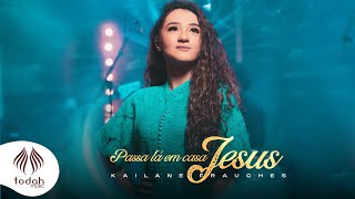 Kailane Frauches | Passa Lá em Casa Jesus [Clipe Oficial]