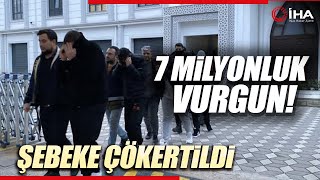 7 Milyonluk Vurgun Yapan Dolandırıcılık Şebekesi Çökertildi