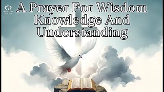 A Prayer For Wisdom Knowledge And Understanding