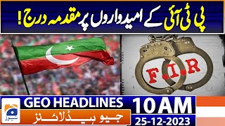 Geo Headlines 10 AM | Case was registered against Two PTI candidates | 25th Dec