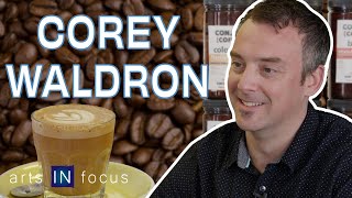 The Art Behind a Good Cup of Coffee w/ Corey Waldron | arts IN focus