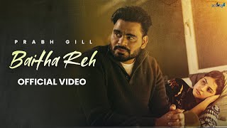 Baitha Reh | Prabh Gill (official video) Latest Punjabi Song 2024 | New Punjabi Song 2024