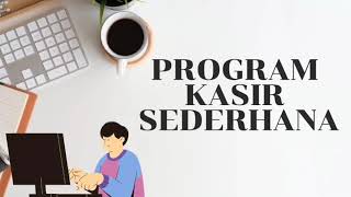 KU1102-81-04 : Membuat Program Kasir Sederhana Menggunakan Python