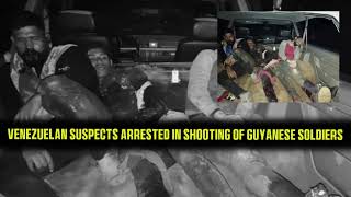 Venezuelan Suspects Arrested in Shooting of Guyanese Soldiers; One Suspect Dead