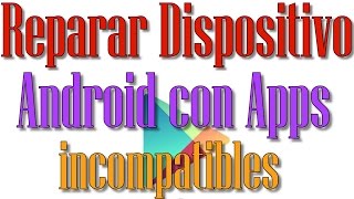 💯 Reparar dispositivo Android con aplicaciones incompatibles