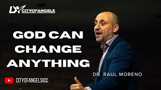 God Can Change Anything - Dr. Raul Moreno - 1/26/2025 - Sunday Service