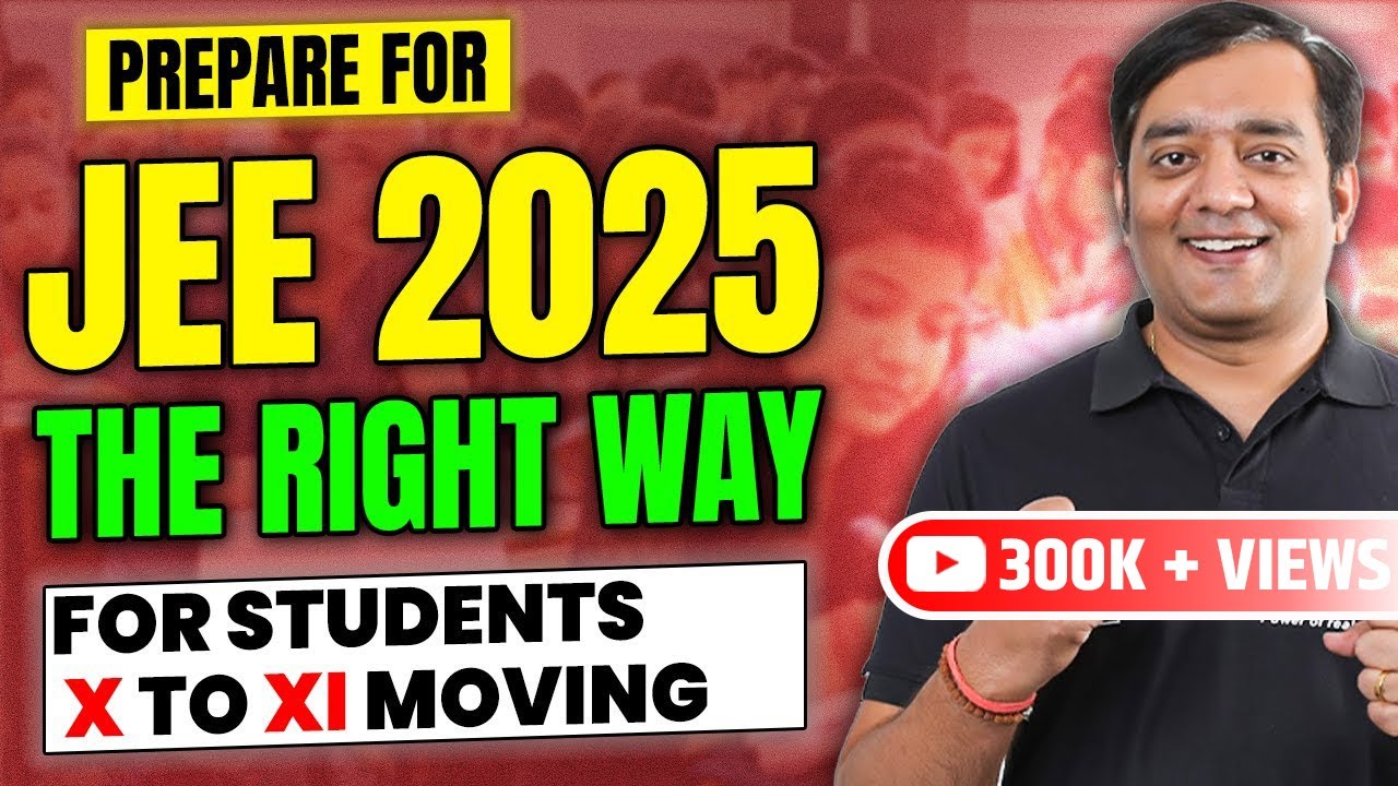 🔥 JEE 2025: Watch THIS If YOU Are Preparing For IIT JEE! | A Complete ...