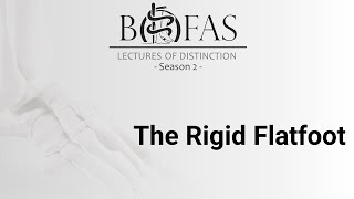 The Rigid Flatfoot - BOFAS Lectures of Distinction