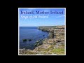 Ireland Mother Ireland - Songs Of Old Ireland #irishfolkmusic