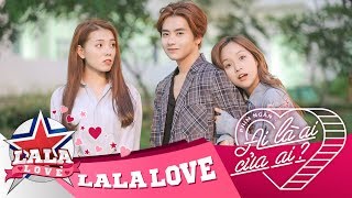 LA LA LOVE | AI LÀ AI ... CỦA AI ? (Phim Ngắn Tình Cảm) LA LA LOVE | AI LÀ AI ... CỦA AI ? (Phim Ngắn Tình Cảm)