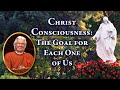 Christ Consciousness – The Goal for Each One of Us | Brother Chidananda