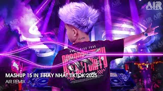 Mashup 15 in 1 - Nhạc Remix TikTok Triệu View Hay Nhất Hiện Nay ♫ Top 15 Nhạc TikTok Hay Nhất 2025