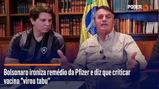 Bolsonaro ironiza remédio da Pfizer e diz que criticar vacina \