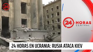 24 Horas en Ucrania: Rusia ataca a Kiev y pide a residentes que se vayan | 24 Horas TVN Chile