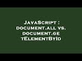 JavaScript : document.all vs. document.getElementById