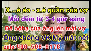 chồng VK Mỹ mất nết hết thuoc chửa.chị vợ nức nỡ kể về chồng.