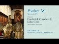 Psalm 18 (vv.1-15; chants: Ouseley, Goss) | The Choir of Trinity College Cambridge