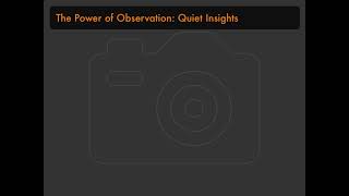 The Power of Observation: Quiet Insights