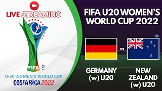 🔴 LIVE GERMANY W U20 vs NEW ZEALAND W U20 | FIFA U20 WOMENS  WORLD CUP 2022 | FIFA U20 WOMEN LIVE