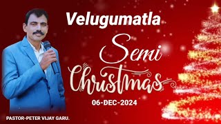 || SEMI CHRISTMAS||(VELUGUMATIA)||06-DEC-2024||PASTOR-PETER VIJAY||#JGTM# kmm#