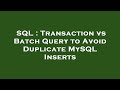 SQL : Transaction vs Batch Query to Avoid Duplicate MySQL Inserts