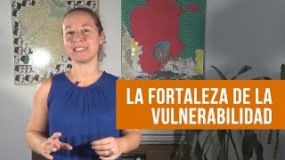 La Fortaleza de la Vulnerabilidad