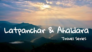 Latpanchar \u0026 Ahaldara || Trailer || Offbeat Darjeeling Hills || Bikram's Travel Diary