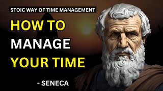 Seneca - How To Manage Your Time (Stoicism): Unlocking the Secrets to Meaningful and Fulfilling Life