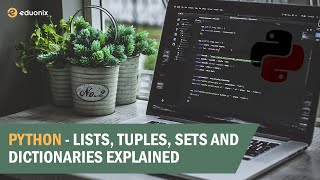 Python - Lists, Tuples, Sets and Dictionaries | Explained | #Eduonix
