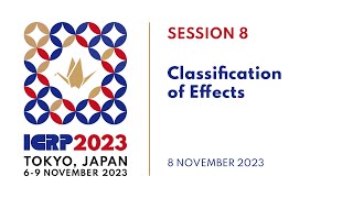 ICRP 2023 | Session 8: Classification of Effects