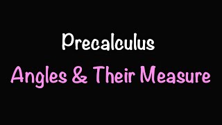 Precalculus: Angles and their Measure (Section 6.1) | Math with Professor V