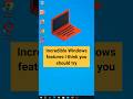Incredible Features in Windows You Should Try