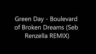 Green Day   Boulevard of Broken Dreams (Seb Renzella REMIX)