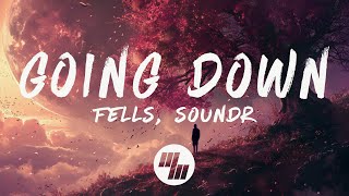 Fells \u0026 SOUNDR - Going Down (Lyrics)